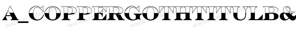 a_CopperGothTitulB&W Bold字体转换